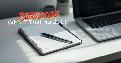 Starting 2026 the Right Way: A Practical Reset for Business IT