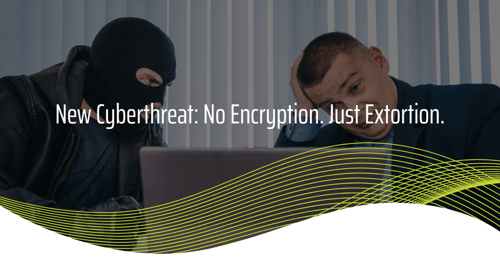 Data Extortion Is the New Ransomware—And Your Business Might Be Next