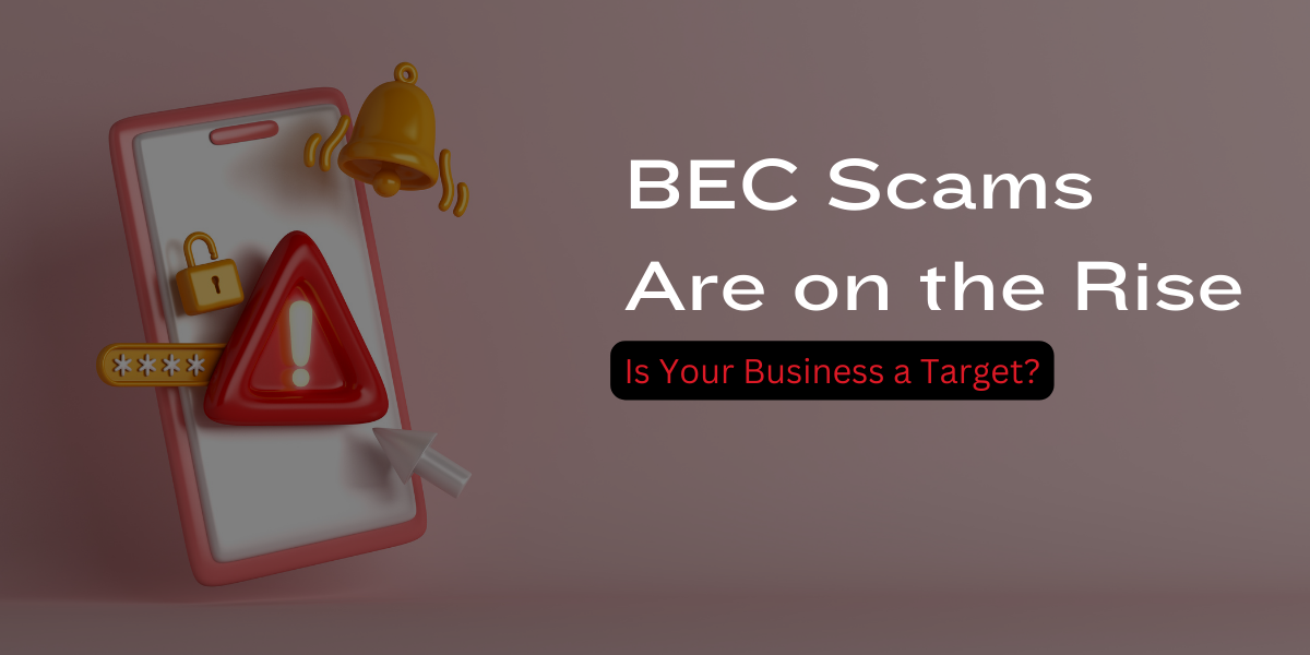 BEC: The Cyberattack That’s Costing Companies Billions