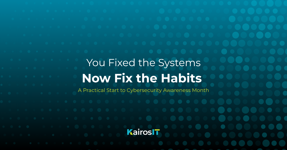 You Hardened the Systems. Cybersecurity Awareness Month Is About Hardening the Habits.