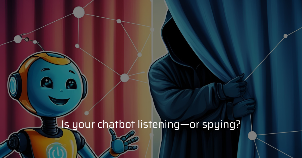 Chatbots Are Listening—But Who Else Is? The Hidden Risks of AI Conversations